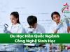 Du Học Hàn Quốc Ngành Công Nghệ Sinh Học: Điều Cần Biết