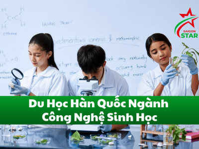 Du Học Hàn Quốc Ngành Công Nghệ Sinh Học: Điều Cần Biết